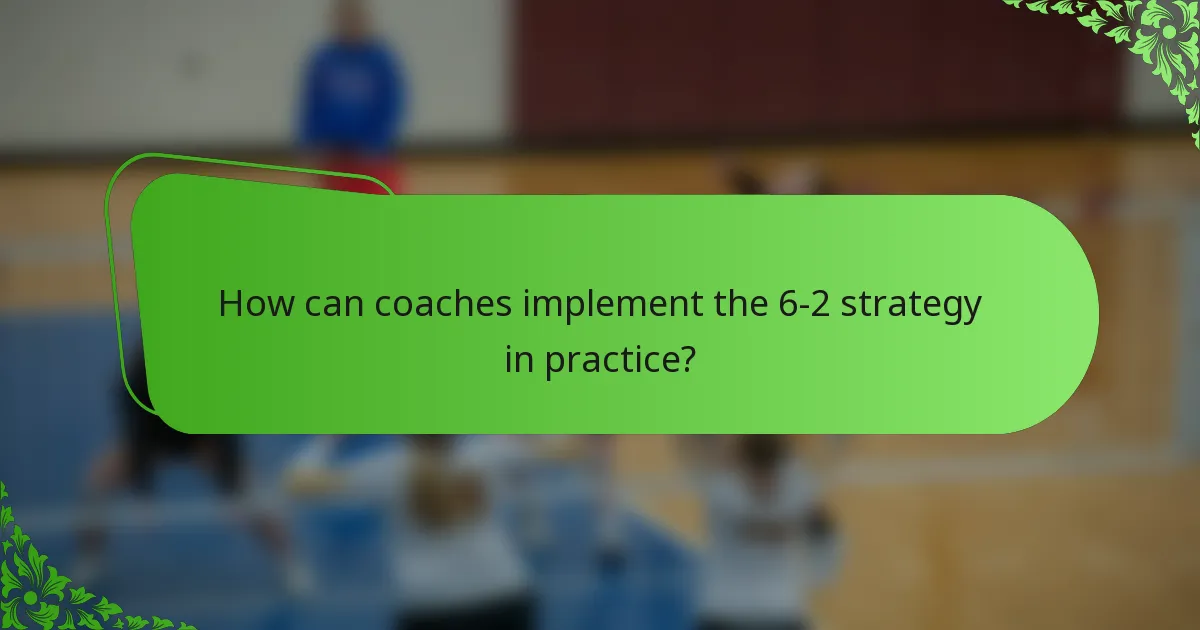 How can coaches implement the 6-2 strategy in practice?