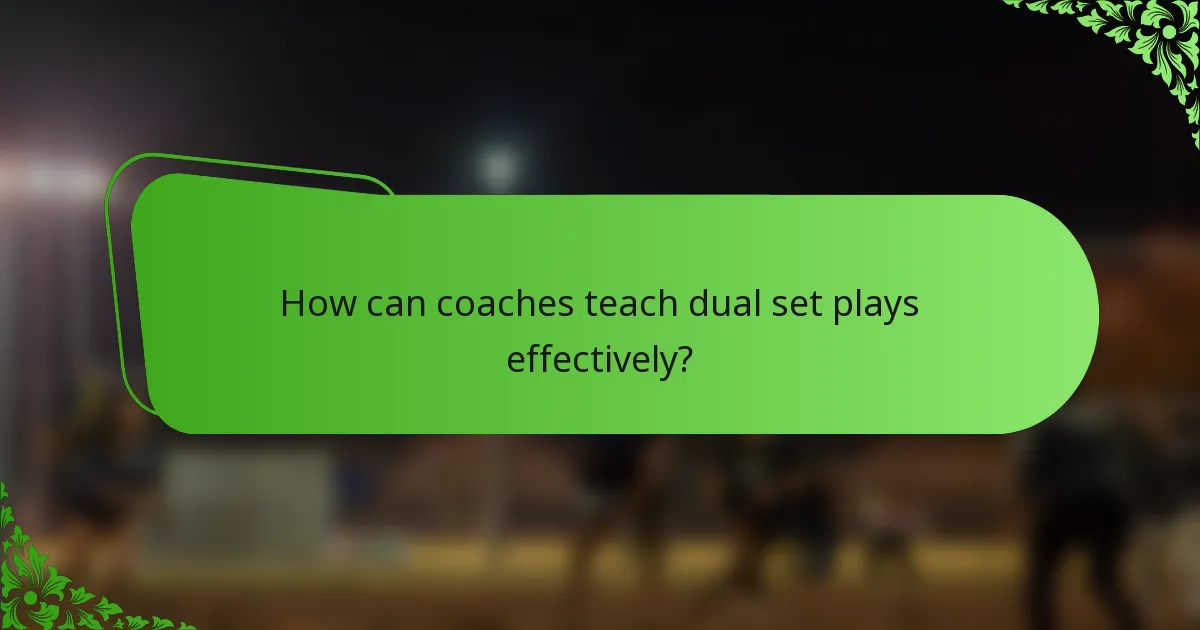 How can coaches teach dual set plays effectively?