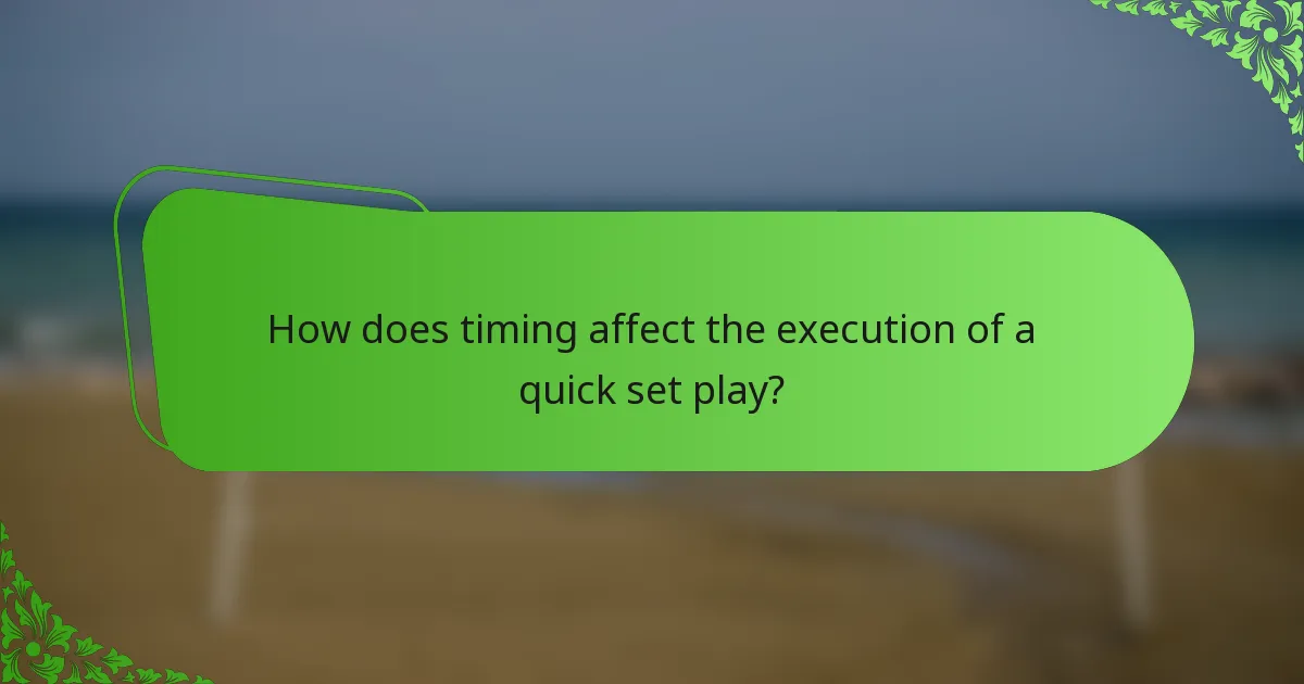 How does timing affect the execution of a quick set play?