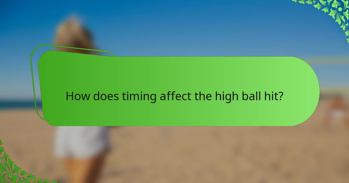 How does timing affect the high ball hit?