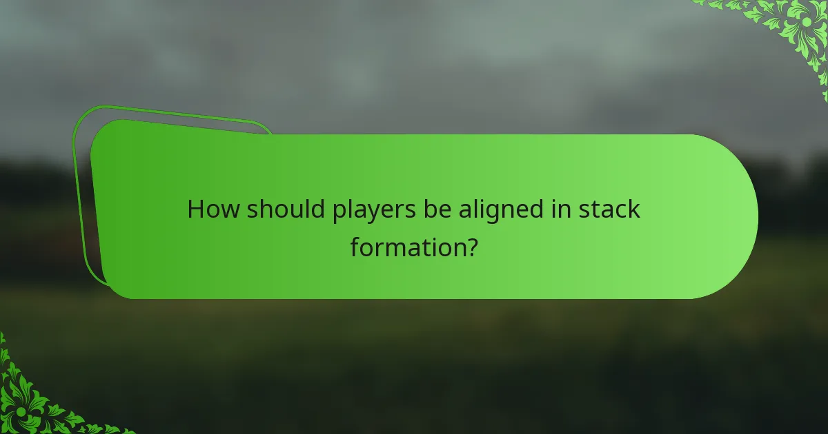 How should players be aligned in stack formation?