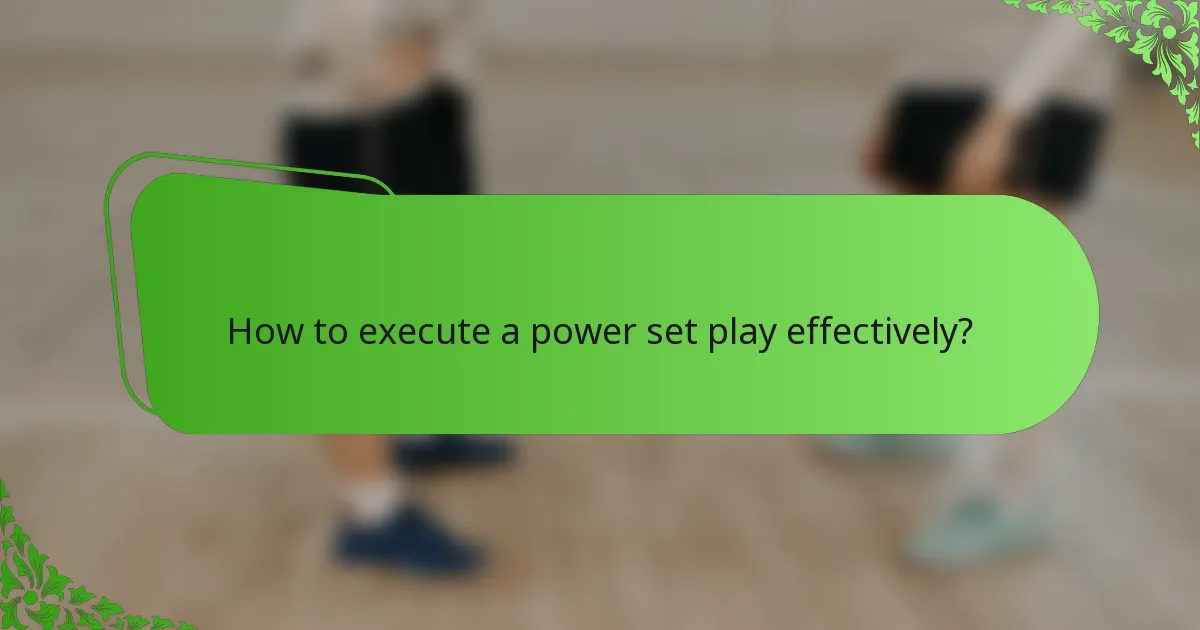 How to execute a power set play effectively?