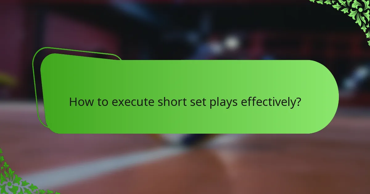 How to execute short set plays effectively?
