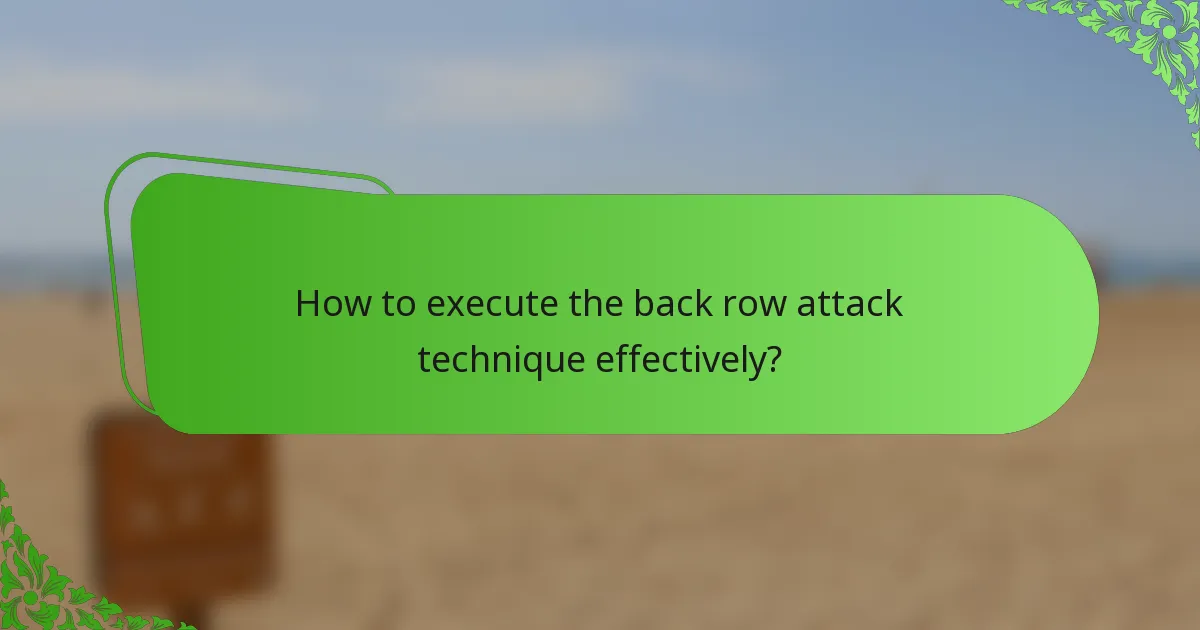 How to execute the back row attack technique effectively?