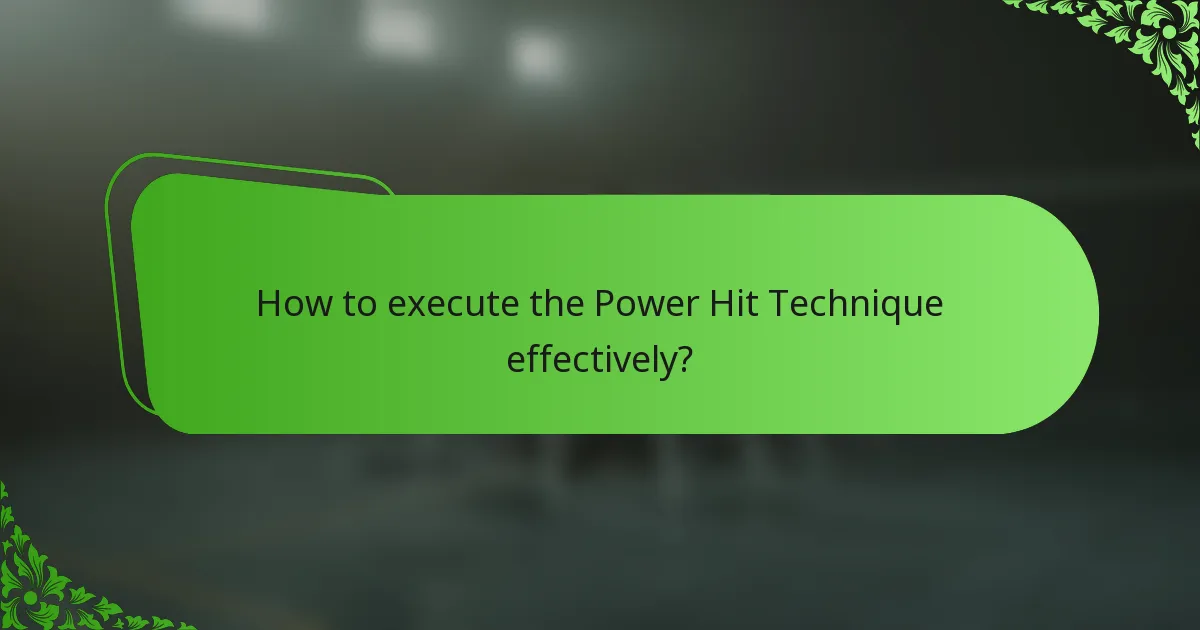 How to execute the Power Hit Technique effectively?