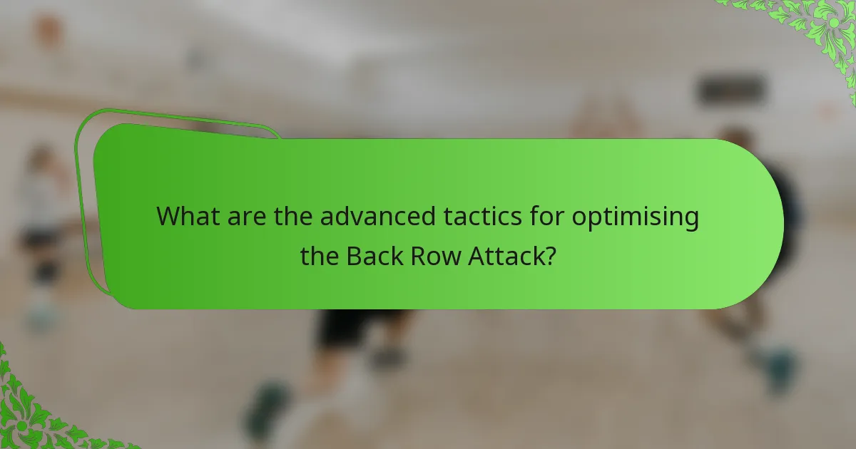 What are the advanced tactics for optimising the Back Row Attack?