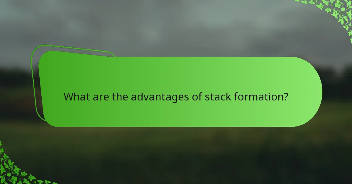 What are the advantages of stack formation?