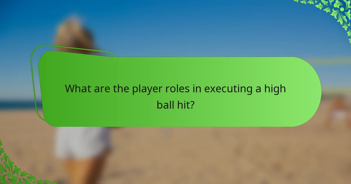 What are the player roles in executing a high ball hit?