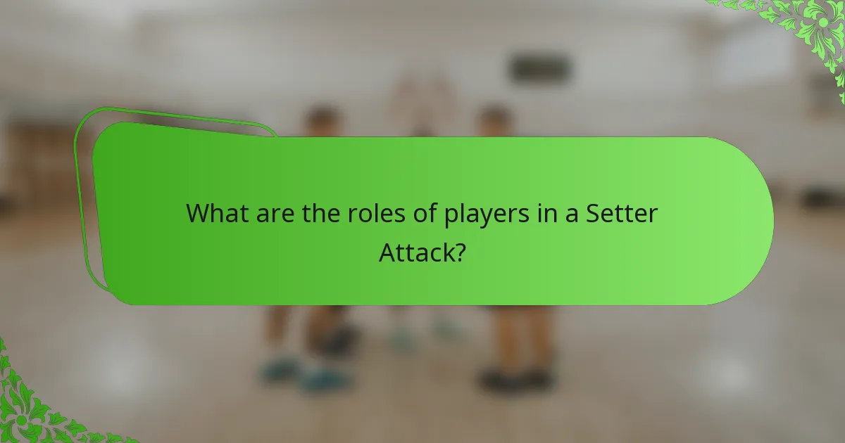What are the roles of players in a Setter Attack?