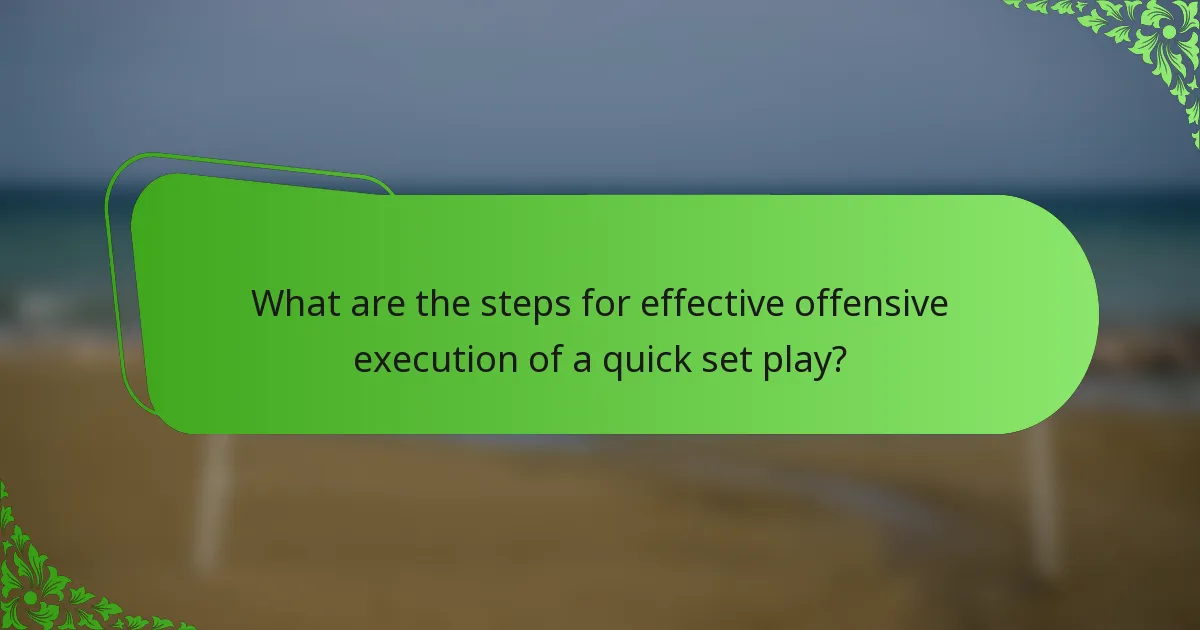 What are the steps for effective offensive execution of a quick set play?