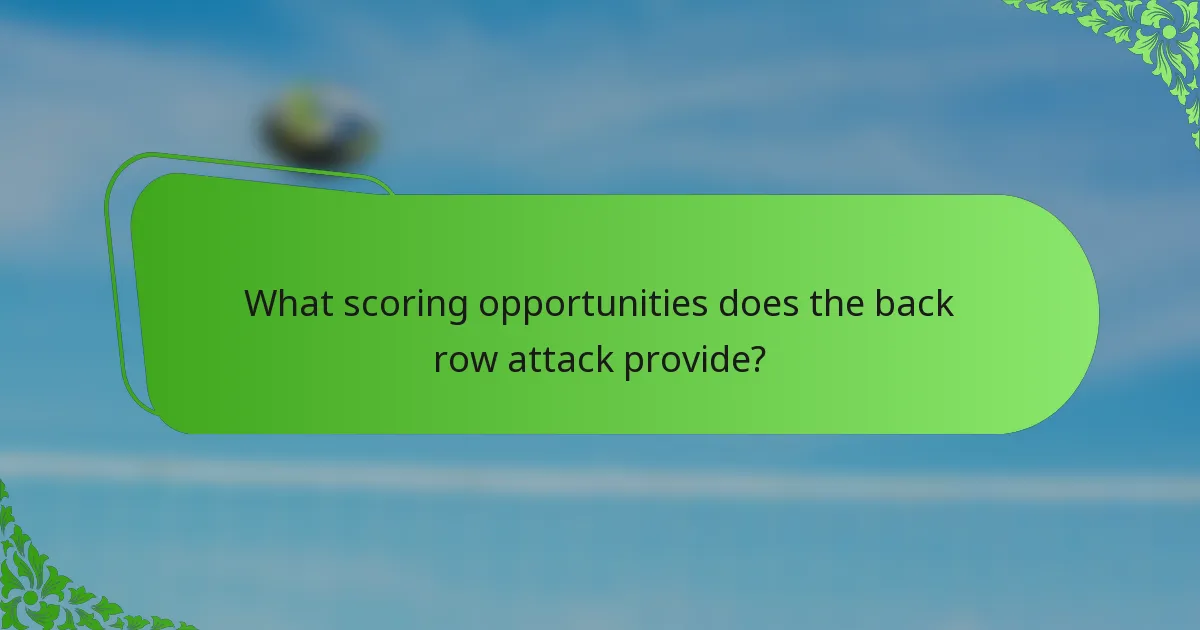 What scoring opportunities does the back row attack provide?