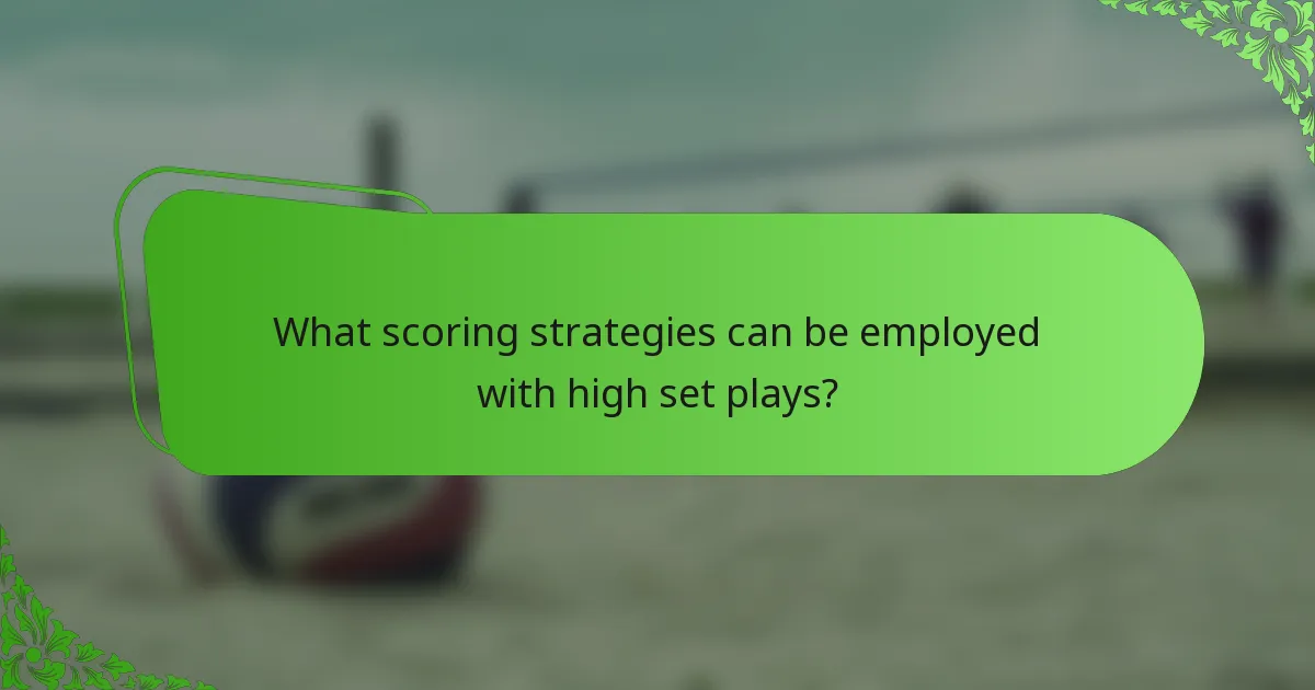 What scoring strategies can be employed with high set plays?