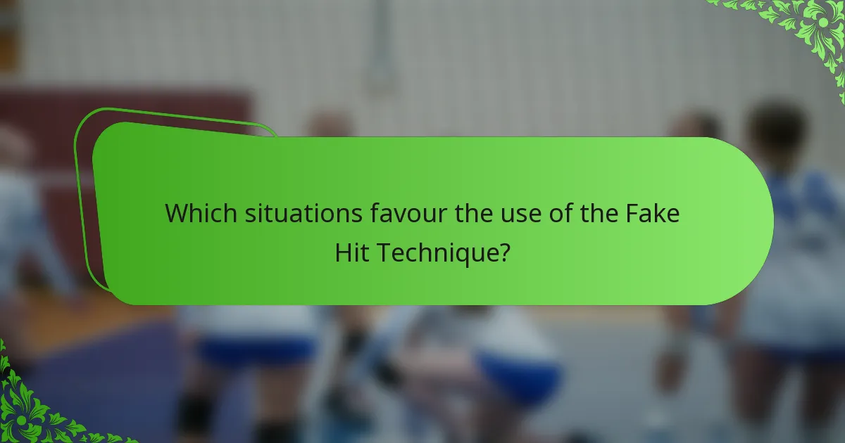 Which situations favour the use of the Fake Hit Technique?
